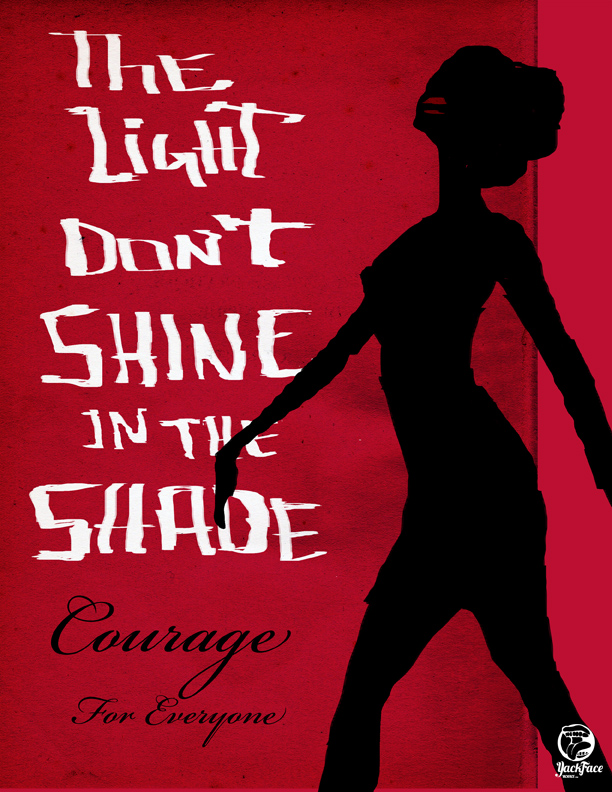 Light Dont Shine in The Shade. Courage For All